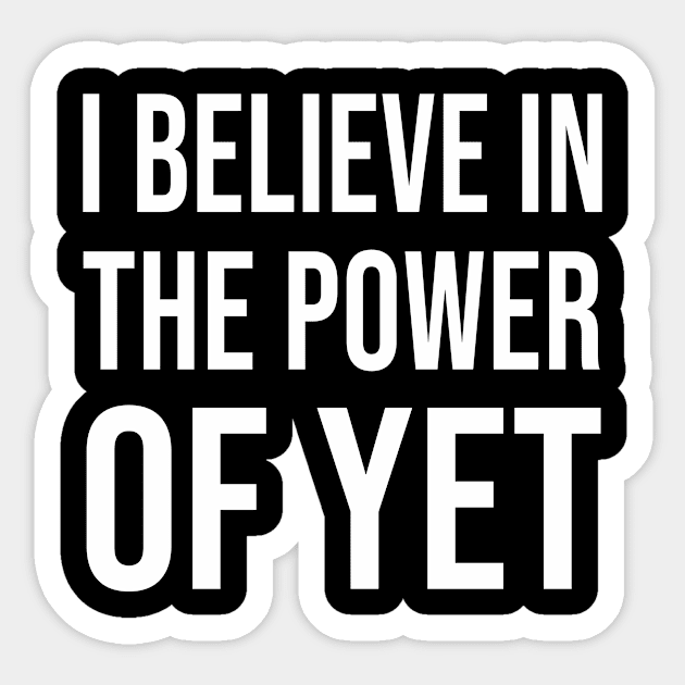 I Believe in the Power of Yet Sticker by Periaz